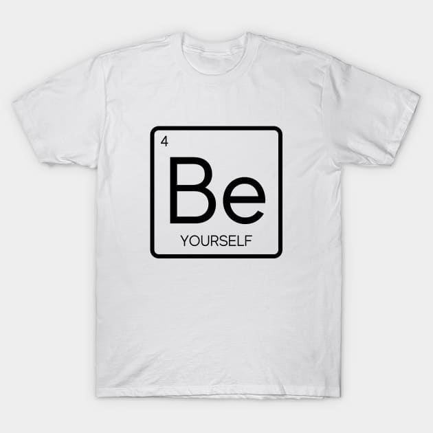 Be Yourself Periodic Element T-Shirt by Look Up Tees